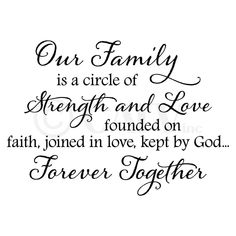 a quote that says, our family is a circle of strength and love found on faith, joined in love kept by god forever together