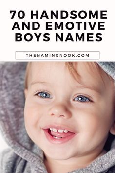 a baby with blue eyes wearing a gray hoodie and smiling at the camera text reads, 70 handsome and emotive boys names