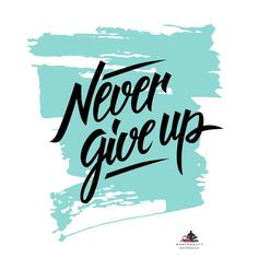 the phrase never give up in black and blue ink on a white background with brush strokes