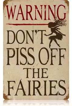 a sign that says warning don't piss off the fairies