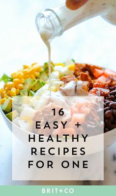 a person pouring dressing into a bowl filled with vegetables and meats, text reads 16 easy + healthy recipes for one