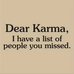 the words dear karma, i have a list of people you missed