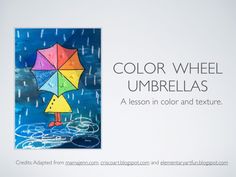 an image of a colorful umbrella in the rain with text that reads, color wheel umbrellas a lesson in color and texture