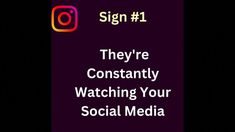 a sign that says, they're constantly watching your social media