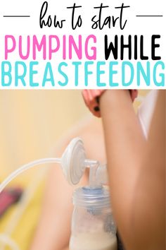 a woman breastfeeding from a bottle with the words how to start pumping while breastfeeding