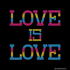 the words love is love written in multicolored letters on a black background,