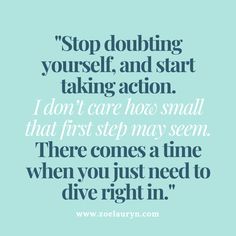 a quote that says stop doubting yourself and start taking action i don't care how small that first step may seem