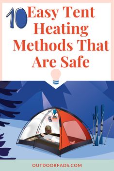 a tent with the words 10 easy tent heating method that are safe