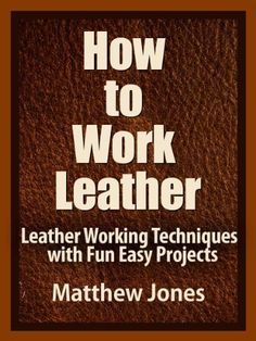 a book cover with the title how to work leather