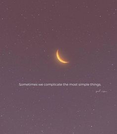 the moon is shining in the sky with a quote on it that says sometimes we complicate the most simple things