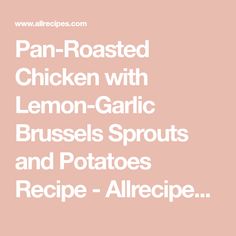 the words pan roasted chicken with lemon garlic brussels sprouts and potatoes recipe allreci