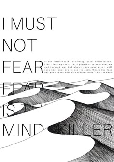 a black and white poster with the words i must not fear fear is my mind