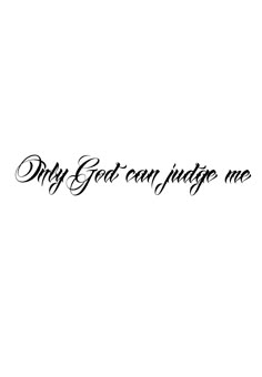 a black and white photo with the words only get on judge me in cursive writing