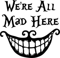 we're all mad here sign with an evil smile on the front and bottom