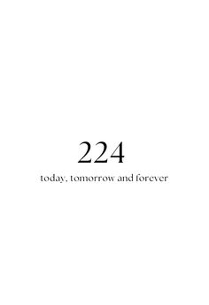 the words 22 24 today tomorrow and forever are written in black on a white background