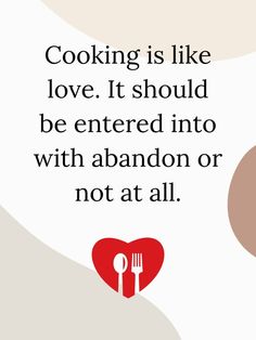 a quote about cooking is like love it should be entered into with abandon or not at all