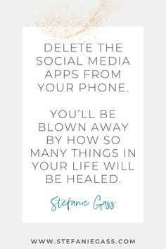 Delete the social media apps from your phone.you’ll be blown away by how so many things in your life will be healed. - Stefanie Gass Blog Quote Deleting Social Media Quotes, Social Media Detox Quotes, Private Life Quotes, Delete Social Media, Business Podcast, Blogging Quotes, Social Media Apps, Digital Detox, Attitude Of Gratitude