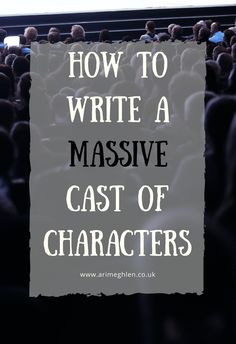 the words how to write a massive cast of characters in front of an image of people