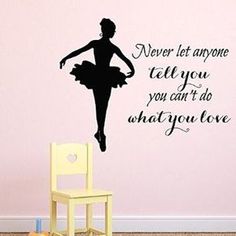 a ballerina wall decal with the quote never let anyone tell you can't do what you love