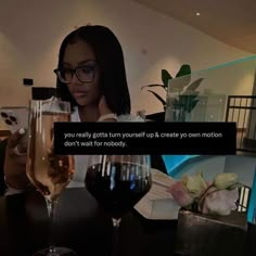 a woman sitting at a table with two wine glasses in front of her and the caption that reads, you really gottin't turn yourself up to create a motion