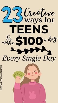 a woman holding money with the words 23 creative ways for teens to make $ 100 a day every single day