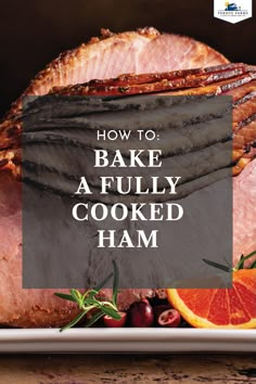 ham on a plate with the words how to bake a fully cooked ham over it