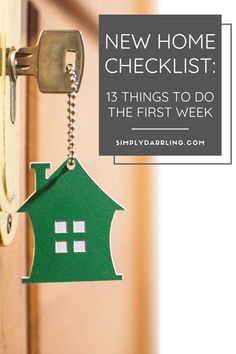 a green house key hanging from a door with the words, new home checklist 15 things to do the first week