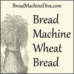 an advertisement for bread machine wheat bread with the words bread machine wheat bread on it