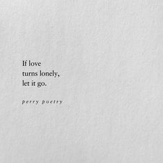 Perry Poetry, Life Quotes Love, Let It Go, Quotable Quotes, Poetry Quotes, True Words, Pretty Words, The Words