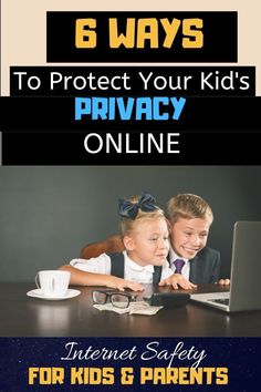 two children sitting at a table using a laptop computer with the text 6 ways to protect your kids'privacy online