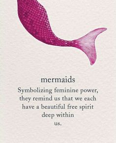 a pink mermaid tail with the words, mermaids symbolizing feminine power, they remind us that we each have a beautiful free spirit deep within deep within us