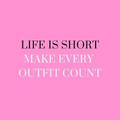 a pink background with the words life is short make every outfit count't on it