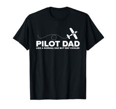 a black shirt that says pilot dad like a normal dad but way cooler