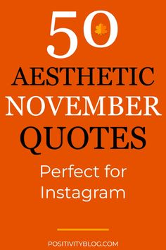 an orange background with the words 50 aesthetic november quotes perfect for instagram