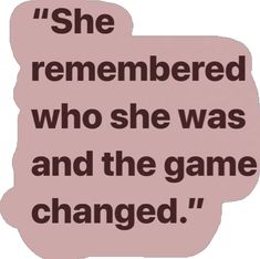 a pink sticker with the words she remembers who she was and the game changed