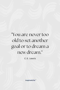 the quote you are never to old set another goal or to dream, c s lewis