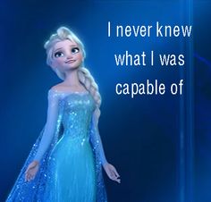 an image of a frozen princess with the caption i never knew what i was capable of