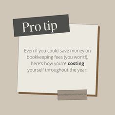 a piece of paper that says, pro tip even if you could save money on bookkeeping fees you won't here's how you're costing yourself the year