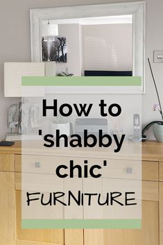 a dresser with the words how to shabby chic furniture on it in black and white