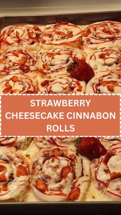 strawberry cheesecake cinnamon rolls in a baking pan with the words, strawberry cheesecake cinnamon rolls