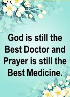 a blue background with white flowers and the words god is still the best doctor and prayer is still the best medicine