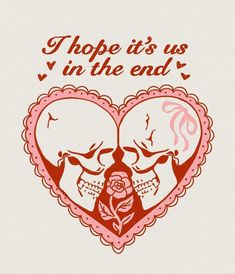 a couple kissing in the middle of a heart with words above it that says, hope it's us in the end