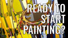 a painting with the words ready to start painting? in front of an abstract background