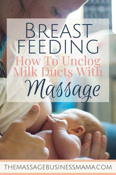 a woman holding a baby in her arms with the words breast feeding how to unplug milk ducts with massage