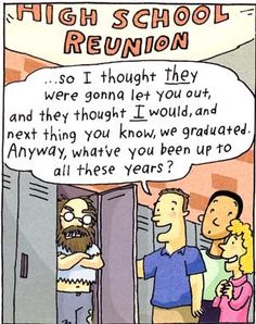 a comic strip with an image of two people talking to each other and the caption reads high school reunion so i thought they were going let you