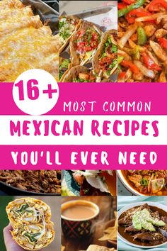 mexican food collage with the words 16 most common mexican recipes you'll ever need