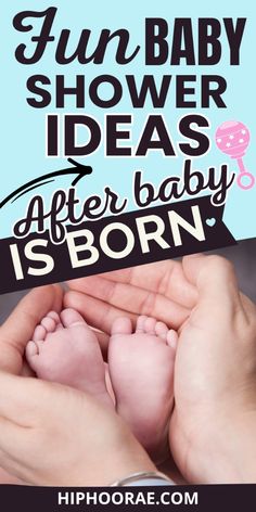 two hands holding a baby's feet with the words fun baby shower ideas after baby is born