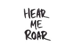 the words hear me roar written in black ink