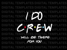 the words i do crew will be there for you in white letters on a black background