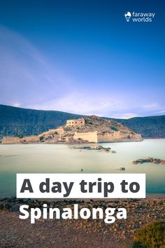 a day trip to spinalongaa is one of the best things to see